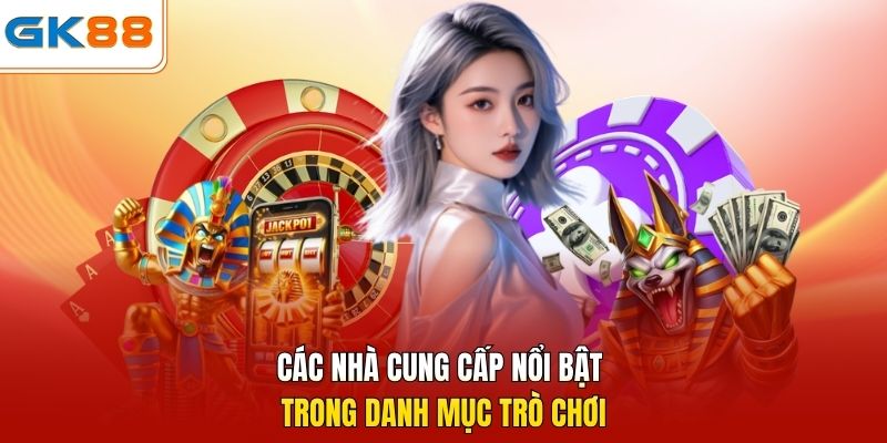 Các nhà cung cấp nổi bật trong danh mục trò chơi