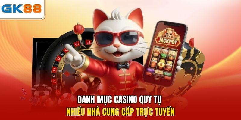Danh mục Casino quy tụ nhiều nhà cung cấp trực tuyến