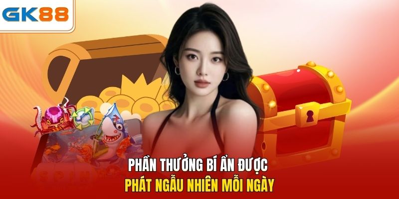 Phần thưởng bí ẩn được phát ngẫu nhiên mỗi ngày